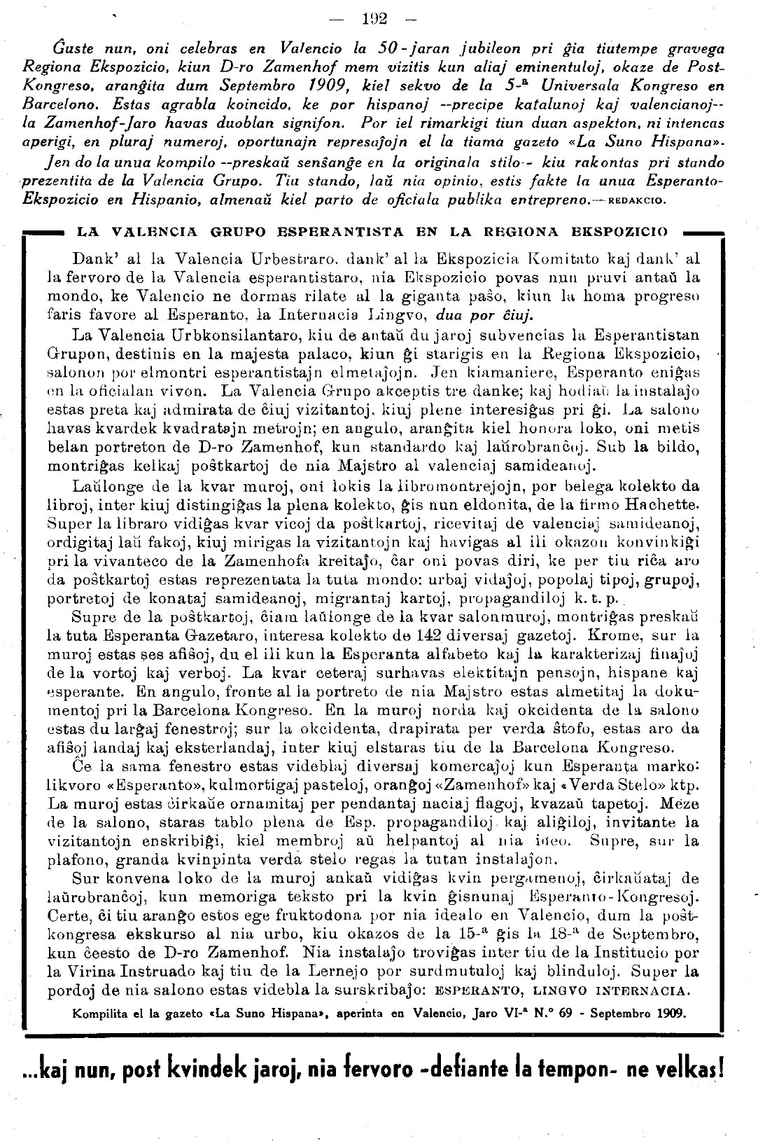 «El Grup Esperantista Valencià en l'Exposició Regional»: la crònica de La Suno Hispana (any VI, núm. 69, setembre de 1909) que descriu l'estand, reproduïda en el Boletín núm. 115 de maig-juny de 1959 amb el títol «…i ara, cinquanta anys després, el nostre fervor —desafiant el temps— no es marceix!».