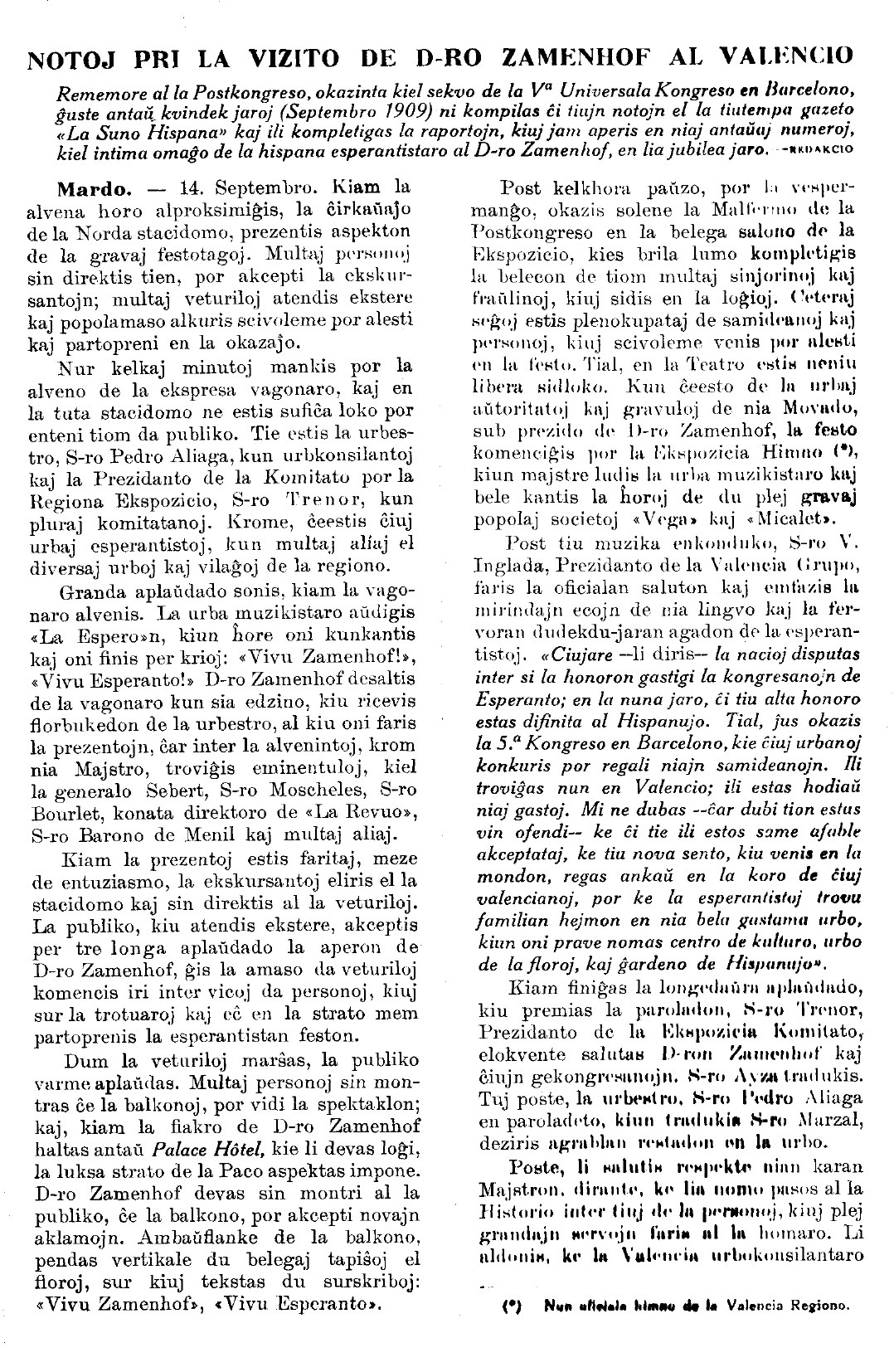 «Notes sobre la visita del doctor Zamenhof a València»: la crònica del postcongrés de 1909, compilada de la revista valenciana La Suno Hispana i reeditada mig segle després en el Boletín de la Federación Esperantista Española (núm. 118, novembre-desembre de 1959).