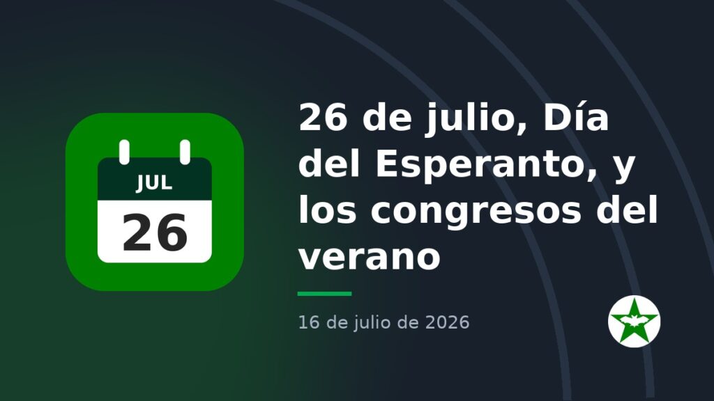 26 de julio, Día del Esperanto, y los congresos del verano